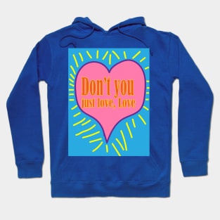 Don't You just love, Love Hoodie